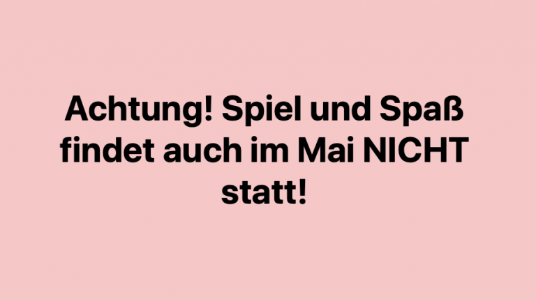 Spiel und Spaß im Mai findet nicht statt